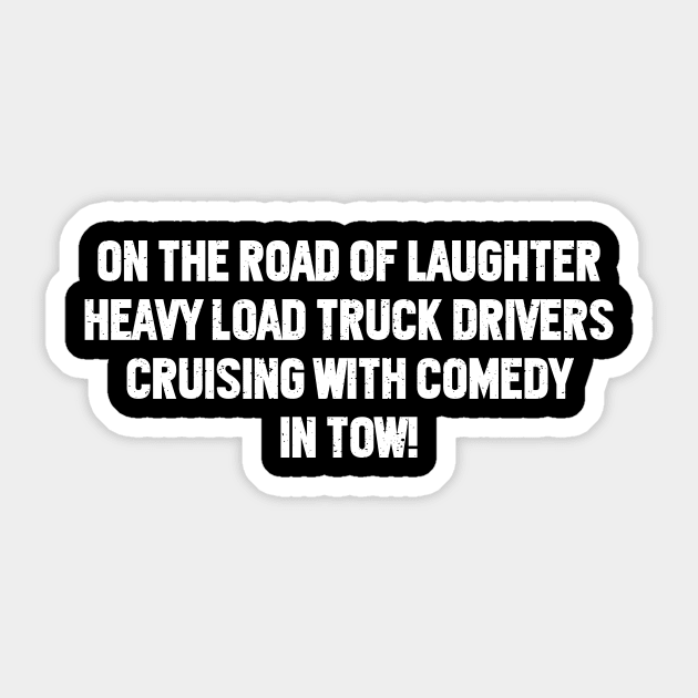 On the Road of Laughter, Heavy Load Truck Drivers Sticker by trendynoize